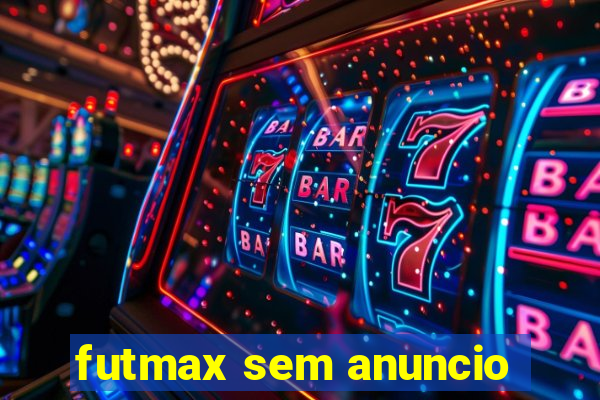 futmax sem anuncio